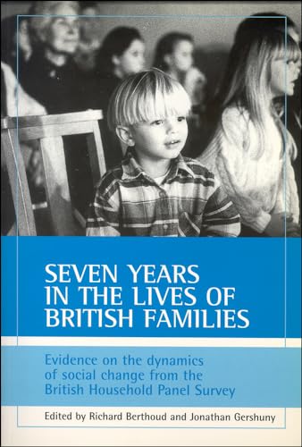 Stock image for Seven years in the lives of British families: Evidence on the dynamics of social change from the British Household Panel Survey for sale by WorldofBooks