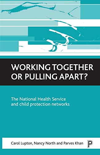 Working together or pulling apart?: The National Health Service and child protection networks (9781861342447) by Lupton, Carol; North, Nancy; Khan, Parves