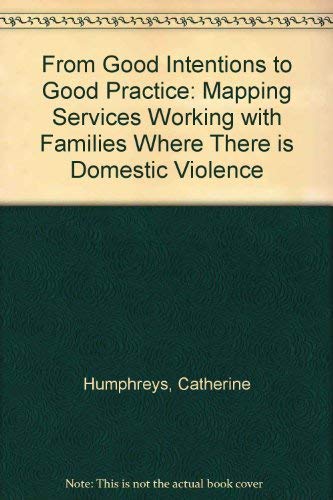 Beispielbild fr From Good Intentions to Good Practice : Mapping Services Working with Families Where There Is Domestic Violence zum Verkauf von Better World Books Ltd