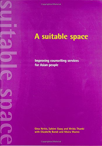A suitable space: Improving counselling services for Asian people (9781861343178) by Netto, Gina; Gaag, Sabine; Thanki, Mridu; Bondi, Liz; Munro, Moira