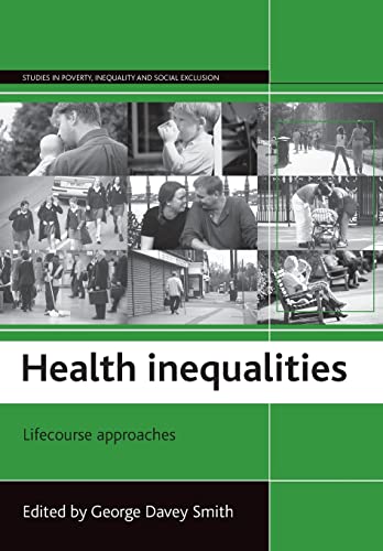 Health inequalities: Lifecourse approaches (Studies in Poverty, Inequality and Social Exclusion) (9781861343222) by Davey Smith, George