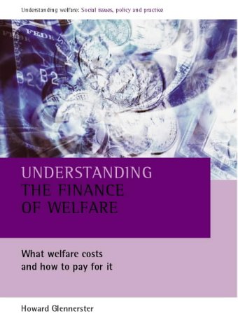 9781861344052: Understanding the Finance of Welfare: What Welfare Costs and How to Pay for it (Understanding Welfare: Social Issues, Policy and Practice Series)