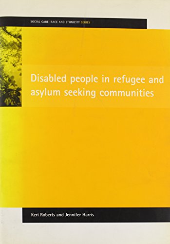 Disabled people in refugee and asylum seeking communities (Social Care: Race and Ethnicity) (9781861344793) by Roberts, Keri; Harris, Jennifer