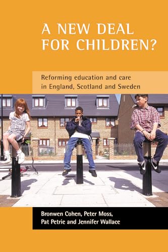 A new deal for children?: Re-forming education and care in England, Scotland and Sweden (9781861345288) by Cohen, Bronwen; Moss, Peter; Petrie, Pat; Wallace, Jennifer