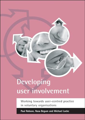 Developing user involvement: Working towards user-centred practice in voluntary organisations (9781861345370) by Robson, Paul; Begum, Nasa; Locke, Michael