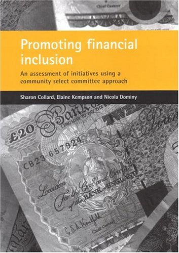 Promoting financial inclusion: An assessment of initiatives using a community select committee approach (9781861345509) by Collard, Sharon; Kempson, Elaine; Dominy, Nicola