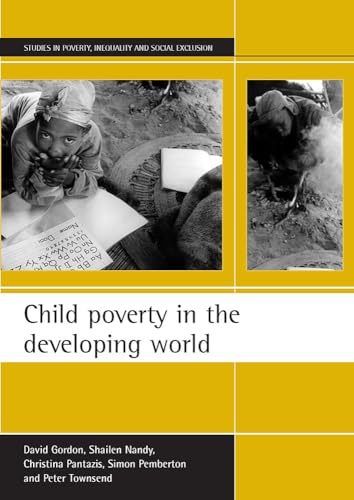 Child poverty in the developing world (Studies in Poverty, Inequality and Social Exclusion) (9781861345592) by Gordon, David; Nandy, Shailen; Pantazis, Christina; Pemberton, Simon A.; Townsend, Peter