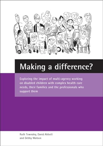 Beispielbild fr Making a difference?: Exploring the impact of multi-agency working on disabled children with complex health care needs, their families and the professionals who support them zum Verkauf von Reuseabook