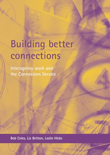 Building better connections: Interagency work and the Connexions Service (9781861346612) by Coles, Bob; Britton, Liz; Hicks, Leslie