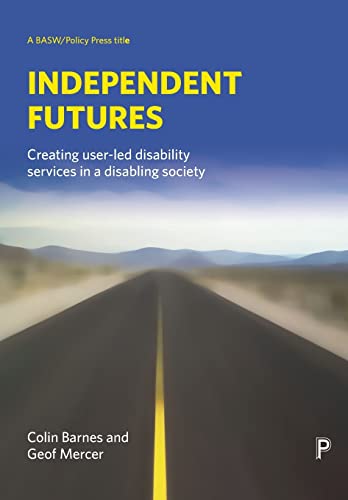 Stock image for Independent Futures: Creating user-led disability services in a disabling society (BASW/Policy Press Titles) for sale by WorldofBooks