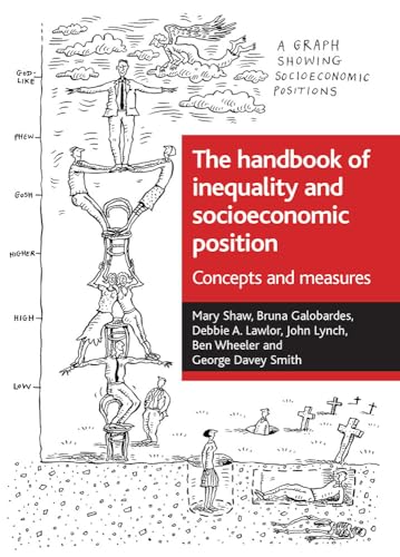 The handbook of inequality and socioeconomic position: Concepts and measures (Health & Society Series) (9781861347664) by Shaw, Mary; Galobardes, Bruna; Lawlor, Debbie A.; Lynch, John; Wheeler, Ben; Davey Smith, George