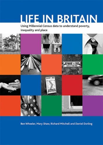 Life in Britain: Using Millennial Census data to understand poverty, inequality and place (9781861347732) by Wheeler, Ben; Shaw, Mary; Mitchell, Richard; Dorling, Daniel