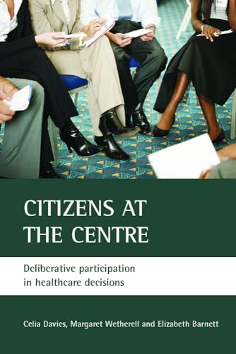 Imagen de archivo de Citizens at the centre: Deliberative participation in healthcare decisions a la venta por Books From California