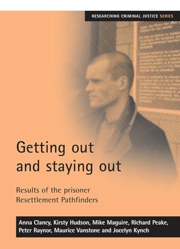 Getting out and staying out: Results of the prisoner Resettlement Pathfinders (Researching Criminal Justice) (9781861348173) by Mike Maguire; Anna Clancy; Kirsty Hudson; Richard Peake