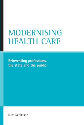 Beispielbild fr Modernising health care: Reinventing professions, the state and the public zum Verkauf von medimops