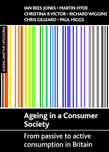 Imagen de archivo de Ageing in a consumer society: From passive to active consumption in Britain (Ageing and the Lifecourse) a la venta por Lucky's Textbooks