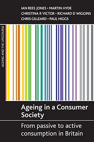 Beispielbild fr Ageing in a consumer society   From passive to act ive consumption in Britain zum Verkauf von Revaluation Books