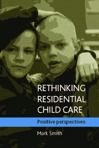 Rethinking residential child care: Positive perspectives (9781861349088) by Smith, Mark
