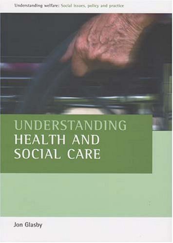 Understanding health and social care (Understanding Welfare: Social Issues, Policy and Practice) (9781861349101) by Glasby, Jon