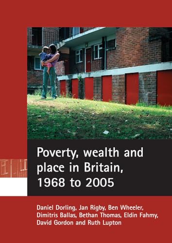 Poverty, wealth and place in Britain, 1968 to 2005 (9781861349958) by Dorling, Daniel; Rigby, Jan; Wheeler, Ben; Ballas, Dimitris; Thomas, Bethan; Fahmy, Eldin; Gordon, David; Lupton, Ruth