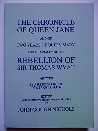 THE CHRONICLE OF QUEEN JANE, including The Rebellion of Thomas Wyat.