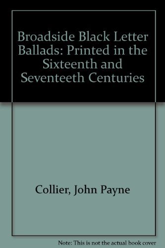 Imagen de archivo de Broadside Black Letter Ballads Printed in the Sixteenth and Seventeenth Centuries Chiefly in the Possession of J. Payne Collier. Illustrated by Original Woodcuts. a la venta por Zubal-Books, Since 1961