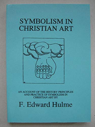 Beispielbild fr Symbolism in Christian Art: An Account of the History Principles and Practice of Symbolism in Christian Art zum Verkauf von WeBuyBooks