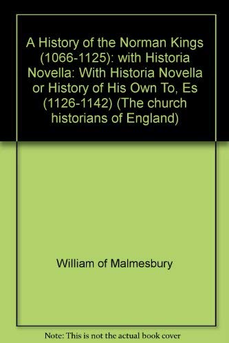 Beispielbild fr A History of the Norman Kings (1066-1125): with "Historia Novella": With "Historia Novella" or "History of His Own To, Es (1126-1142)" (The church historians of England) zum Verkauf von AwesomeBooks