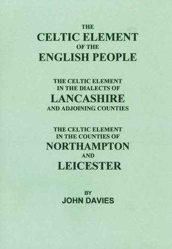 THE CELTIC ELEMENT OF THE ENGLISH PEOPLE: The Celtic Element in the Diaclects of Lancashire and A...