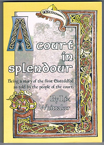 9781861431523: A Court in Splendour: Being a Story of the First Eisteddfod as Told by the People of the Court