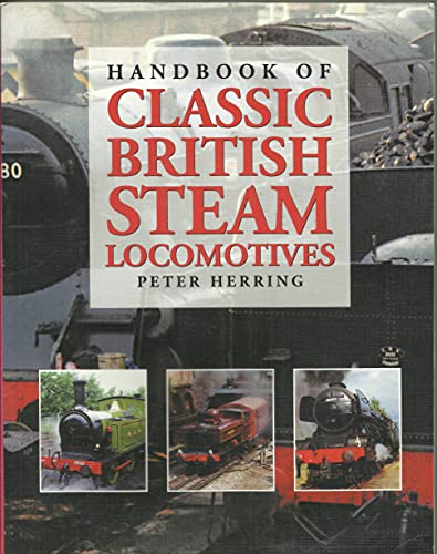 Stock image for Handbook of Classic British Steam Locomotives for sale by WorldofBooks