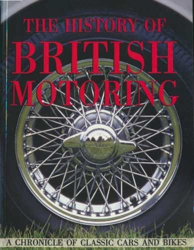 Beispielbild fr The History Of British Motoring.A Chronicle Of Classic Cars And Bikes. zum Verkauf von AwesomeBooks