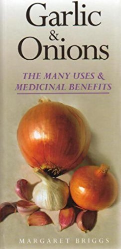 Imagen de archivo de Garlic and Onions: The Many Uses and Benefits a la venta por AwesomeBooks