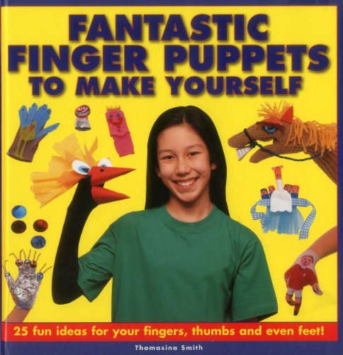 9781861472694: Fantastic Finger Puppets to Make Yourself: 25 Fun Ideas for Your Fingers, Thumbs and Even Feet!
