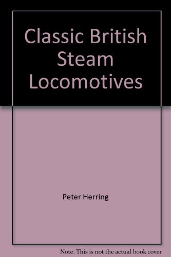 Stock image for Classic British Steam Locomotives for sale by AwesomeBooks