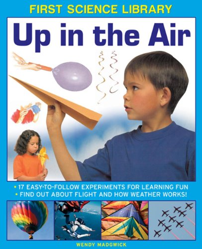 9781861473509: First Science Library: Up in the Air: 17 Easy-to-follow Experiments for Learning Fun * Find out About Flight and How Weather Works!