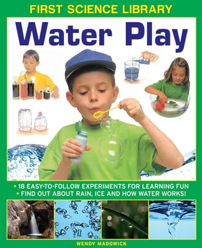 9781861473516: First Science Library: Water Play: 18 Easy-To Follow Experiments For Learning Fun; Find Out About Rain, Ice and How Water Works!