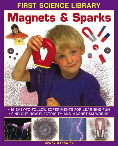 9781861473523: First Science Library: Magnets & Sparks: 16 Easy-To Follow Experiments For Learning Fun; Find Out How Electricity and Magnetism Works!