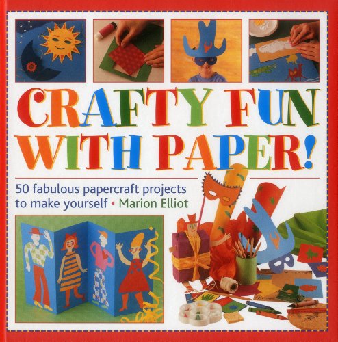 Crafty Fun With Paper!: 50 Fabulous Papercraft Projects To Make Yourself (9781861473691) by Elliott, Marion