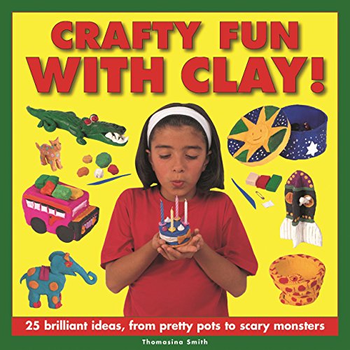 9781861474179: Crafty Fun With Clay!: 25 Brilliant Ideas, from Pretty Pots to Scary Monsters