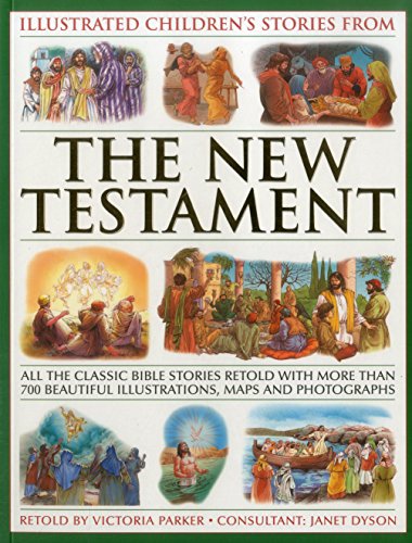 9781861474582: Illustrated Children's Stories from the New Testament: All the Classic Bible Stories Retold with More Than 700 Beautiful Illustrations, Maps and Photographs