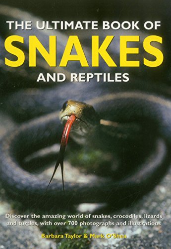 Imagen de archivo de The Ultimate Book of Snakes and Reptiles: Discover the Amazing World of Snakes, Crocodiles, Lizards and Turtles, with Over 700 Photographs and Illustrations a la venta por Brit Books