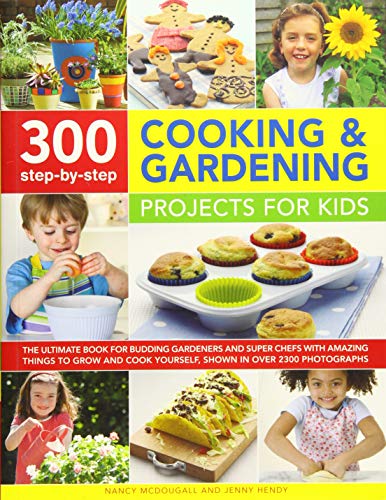 Beispielbild fr 300 Step-By-Step Cooking & Gardening Projects for Kids: The Ultimate Book for Budding Gardeners and Super Chefs, with Amazing Things to Grow and Cook zum Verkauf von ThriftBooks-Atlanta