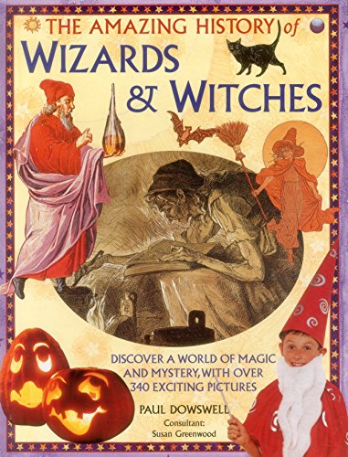 Stock image for The Amazing History of Wizards Witches Discover a World of Magic and Mystery, with Over 340 Exciting Pictures for sale by PBShop.store US