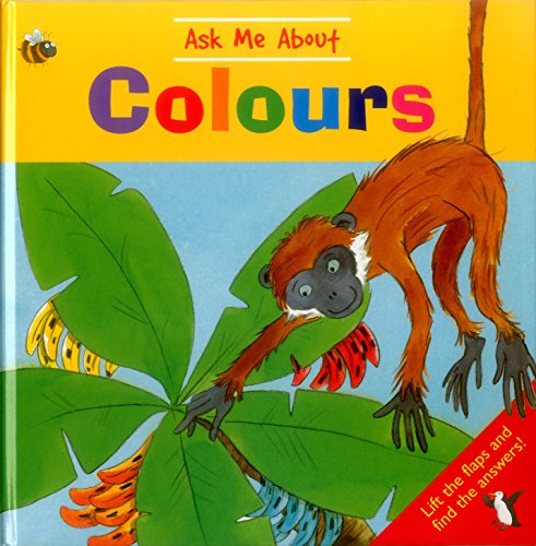 Beispielbild fr Ask Me About Colours: Lift the Flaps and Find the Answers! zum Verkauf von WorldofBooks