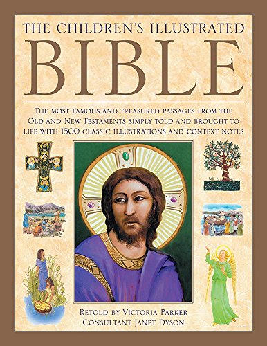Beispielbild fr The Children's Illustrated Bible: The Most Famous and Treasured Passages from the Old and New Testaments, Simply Told and Brought to Life with More . 1500 Classic Illustrations and Context Notes zum Verkauf von AwesomeBooks