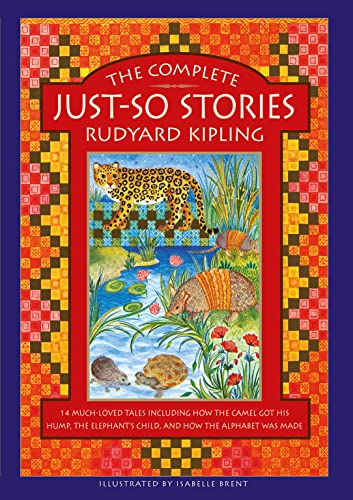 Stock image for The Complete JustSo Stories 12 muchloved tales including How the Camel got his Hump, The Elephant's Child, and How the Alphabet was Made for sale by PBShop.store US