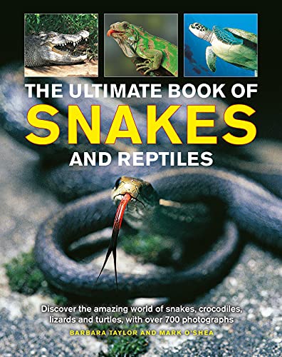 Imagen de archivo de The Ultimate Book of Snakes and Reptiles: Discover The Amazing World Of Snakes, Crocodiles, Lizards And Turtles, With Over 700 Photographs And Illustrations a la venta por Dream Books Co.