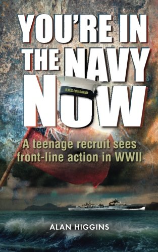 Stock image for You're in the Navy Now: A teenage recruit sees front-line action in WWII for sale by WorldofBooks