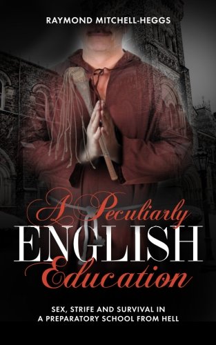 Stock image for A Peculiarly English Education: Sex, Strife and Survival in a Preparatory School from Hell for sale by Books From California